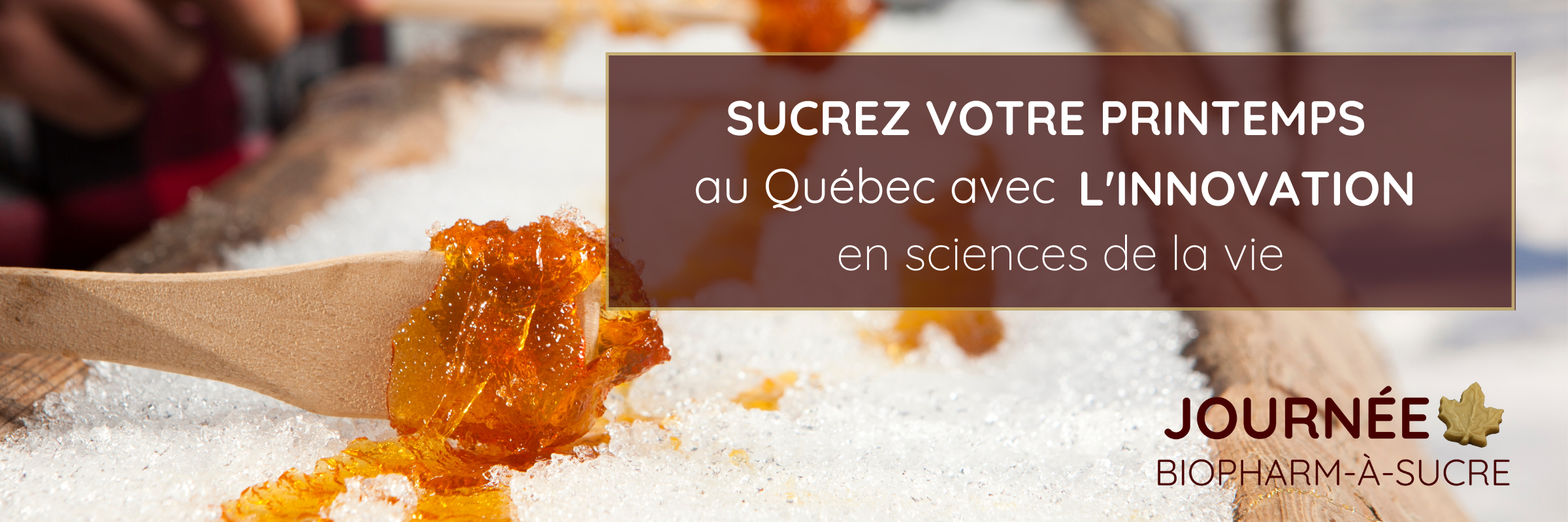 Journée Biopharm-à-sucre (Sweet Pharma Day) Sucrez votre printemps au Québec avec l'innovation en sciences de la vie